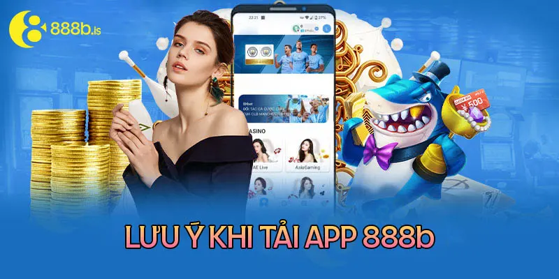 Những lưu ý khi tải app 888b