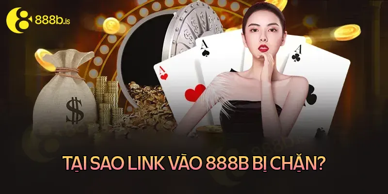 Tại sao link vào 888b bị chặn